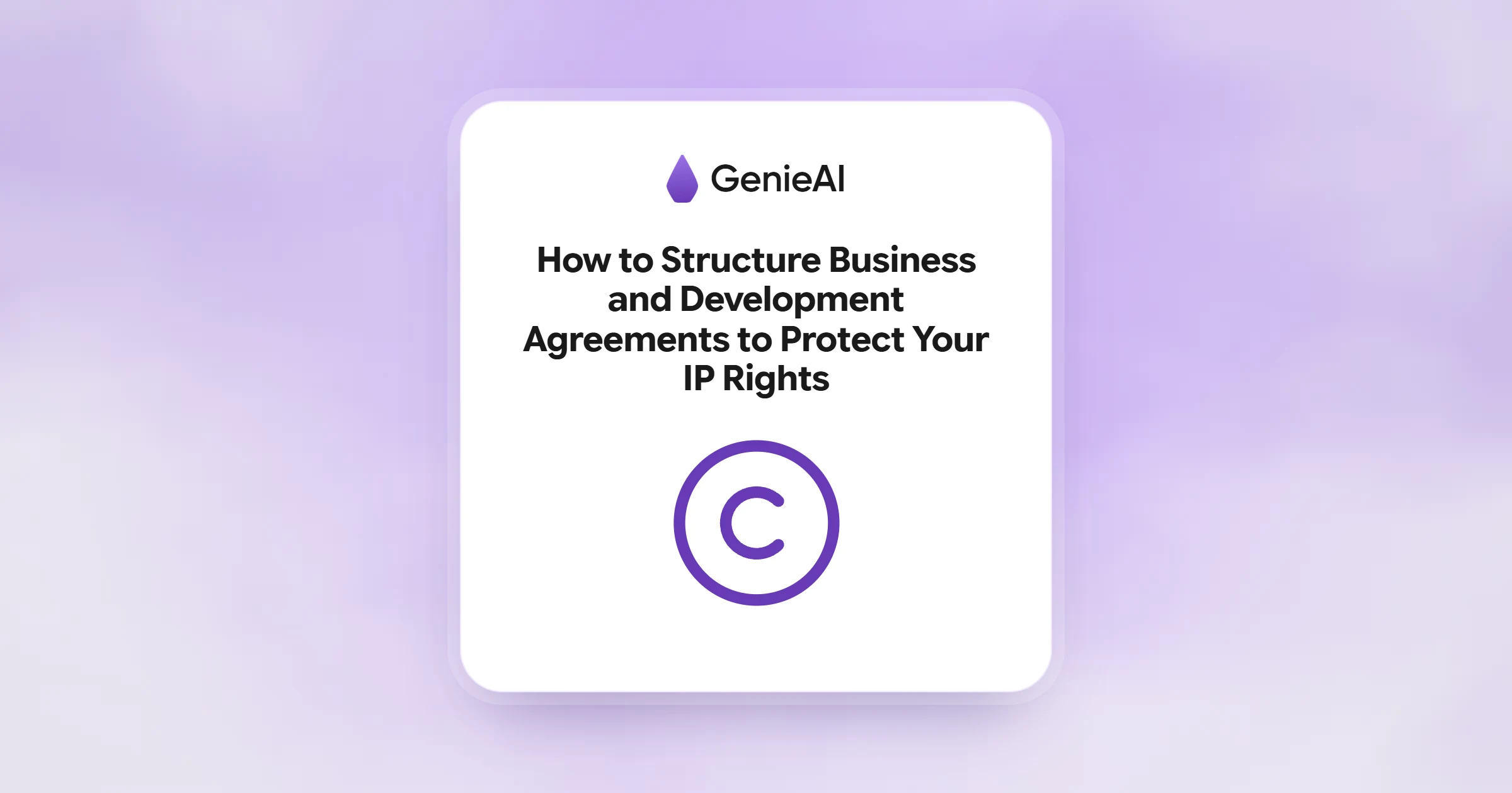 How to Structure Business and Development Agreements to Protect Your IP Rights